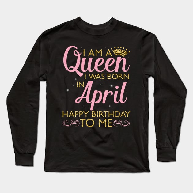 Happy Birthday To Me You Born In April Long Sleeve T-Shirt by DainaMotteut